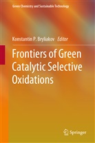 Konstantin P. Bryliakov, Konstanti P Bryliakov, Konstantin P Bryliakov - Frontiers of Green Catalytic Selective Oxidations