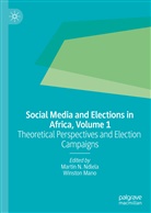 Mano, Mano, Winston Mano, Marti N Ndlela, Martin N Ndlela, Marti Ndlela... - Social Media and Elections in Africa, Volume 1