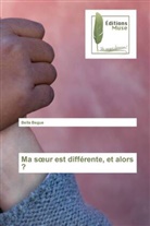 Bella Begue - Ma soeur est diff&eacute;rente, et alors ?