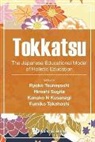 Hiroshi Sugita Kanako Ryoko Tsuneyoshi, Hiroshi Sugita, Kanako N Kusanagi, Ryoko Tsuneyoshi, Sugita Hiroshi, Fumiko Takahashi... - Tokkatsu: The Japanese Educational Model Of Holistic Education