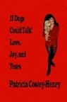 Patricia Greta Costey-Henry - If Dogs Could Talk! Love, Joy, and Tears