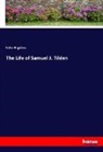 John Bigelow - The Life of Samuel J. Tilden
