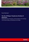 Franz Hartmann - The Life of Philippus Theophrastus Bombast of Hohenheim