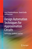 Aru Chandrasekharan, Arun Chandrasekharan, Ro Drechsler, Rolf Drechsler, Danie Grosse, Daniel Gro&szlig;e - Design Automation Techniques for Approximation Circuits