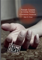Glen S Close, Glen S. Close - Female Corpses in Crime Fiction