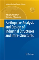Indraji Chowdhury, Indrajit Chowdhury, Shambhu P Dasgupta, Shambhu P. Dasgupta - Earthquake Analysis and Design of Industrial Structures and Infra-structures