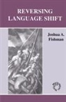 Joshua A Fishman, Joshua A. Fishman, A. Fishman Joshua - Reversing Language Shift