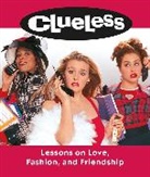 Lauren Mancuso, Amy Heckerling - Clueless: Lessons on Love, Fashion, and Friendship