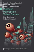 Michael S. Debus, Federico Alvare Igarzábal, Federico Alvarez Igarzábal, Michael S. Debus, Curtis L Maughan, Curtis L. Maughan... - Violence | Perception | Video Games