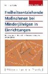 Christina Weber - Freiheitsentziehende Maßnahmen bei Minderjährigen in Einrichtungen