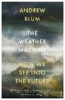 Andrew Blum, Blum Andrew - The Weather Machine