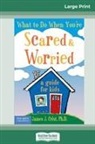 James J. Crist - What to Do When You're Scared & Worried