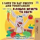 Shelley Admont, Kidkiddos Books - I Love to Eat Fruits and Vegetables (English Ukrainian Bilingual Book)