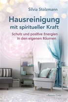 Silvia Stolzmann - Hausreinigung mit spiritueller Kraft