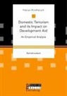Fabian Rindfleisch - Domestic Terrorism and its Impact on Development Aid. An Empirical Analysis