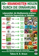 Tabou B. B. Braun, Tabou Bangangté Blessing Braun, Tabou Banganté Blessing Braun - 40+ Krankheiten heilen durch die Ernährung - Lebensmittel, die Medikamente ersetzen: Natürliche Gegenstücke zu Tabletten