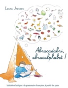Laura Joansen - Abracadabri, abracalphabet ! La formule magique des lettres et des mots