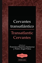 Pedro Angel Palou, Pedro Ángel Palou, Francisco Ramirez Santacruz, Francisco Ramírez Santacruz - Cervantes transatlántico / Transatlantic Cervantes