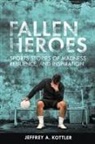 Jeffrey A. Kottler - Fallen Heroes