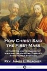 James L. Meagher, Rev. James L. Meagher - How Christ Said the First Mass