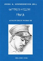 Gottfried Keller, Joer K Sommermeyer, Joerg K Sommermeyer, Joerg K. Sommermeyer, Syrg, Syrg... - Gottfried Kellers Prosa. Ausgewählte Werke III