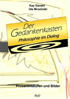 Ka Ganahl, Kay Ganahl, Ute Mrozinski - Der Gedankenkasten. Philosophie im Dialog