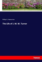 Philip G Hamerton, Philip G. Hamerton - The Life of J. M. W. Turner