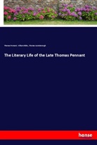 Thom Gainsborough, Thomas Gainsborough, Thoma Pennant, Thomas Pennant, Willia Ridley, William Ridley - The Literary Life of the Late Thomas Pennant
