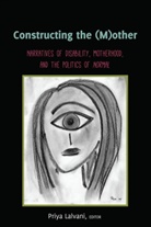 Scot Danforth, Susan L. Gabel, Susan L Gabel, Priy Lalvani, Priya Lalvani - Constructing the (M)other