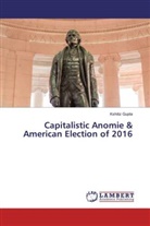 Kshitiz Gupta - Capitalistic Anomie & American Election of 2016