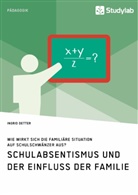 Ingrid Detter - Schulabsentismus und der Einfluss der Familie. Wie wirkt sich die familiäre Situation auf Schulschwänzer aus?