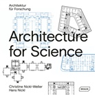 Hans Nickl, Christin Nickl-Weller, Christine Nickl-Weller - Architecture for Science | Architektur für Wissenschaft