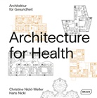 Erwin K Bauer, Martin (Dr.) Brösamle, Reinh Busse, Hans Nickl, Christin Nickl-Weller, Christine Nickl-Weller... - Architecture for Health | Architektur für Gesundheit