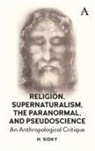 Homayun Sidky, Sidky Homayun - Religion, Supernaturalism, the Paranormal and Pseudoscience