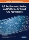 Bhawani Shankar Chowdhry, Naeem Ahmed Mahoto, Faisal Karim Shaikh - IoT Architectures, Models, and Platforms for Smart City Applications