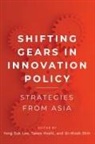 Yong Suk Lee, Takeo Hoshi, Yong Lee, Yong Suk Lee, Gi-Wook Shin - Shifting Gears in Innovation Policy