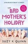 Suzy K Quinn, Suzy K. Quinn, Quinn Suzy K - The Bad Mother's Holiday