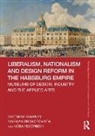Markian Prokopovych, Markian (University of Durham) Prokopovych, Matthew Rampley, Matthew (University of Birmingham) Rampley, Matthew (University of Birmingham) Prokop Rampley, Matthew Prokopovych Rampley... - Liberalism, Nationalism and Design Reform in the Habsburg Empire