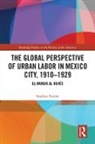 Stephan Fender, Stephan (University College Dublin Fender - Global Perspective of Urban Labor in Mexico City, 19101929