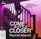 Rachel Abbott - Come A Little Closer (Hörbuch)