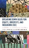 Stephanie L. Burrell Storms, Stephanie L. Donovan Burrell Storms, Sarah K. Donovan, Theodora P. Williams - Breaking Down Silos for Equity, Diversity, and Inclusion (Edi)