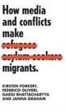 Gargi Bhattacharyya, Kirsten Forkert, Kirsten Oliveri Forkert, Janna Graham, Federico Oliveri - How Media and Conflicts Make Migrants