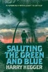 Harry Hegger - Saluting the Green and Blue: A Memoir from Marine Grunt to City Cop
