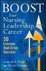 Kenneth White, Kenneth R White, Kenneth R. White - Boost Your Nursing Leadership Career