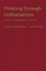 Andrew T. Forcehimes, Luke Semrau - Thinking Through Utilitarianism
