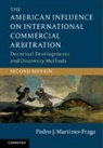 Pedro J Martinez-Fraga, Pedro J. Martinez-Fraga, Martinez-Fraga Pedro J. - American Influence on International Commercial Arbitration