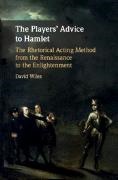 David Wiles, David (University of Exeter) Wiles,  Wiles David - Players'' Advice to Hamlet - The Rhetorical Acting Method From the Renaissance to the Enlightenment