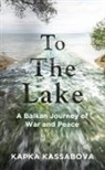 Kapka Kassabova - To the Lake