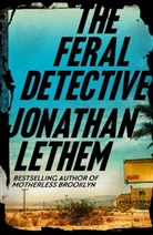 Jonathan Lethem - The Feral Detective