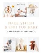Emile Guelpa, Emilie Guelpa, Émilie Guelpa - Make, Stitch & Knit for Baby